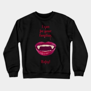 I can be your familiar, baby! Crewneck Sweatshirt